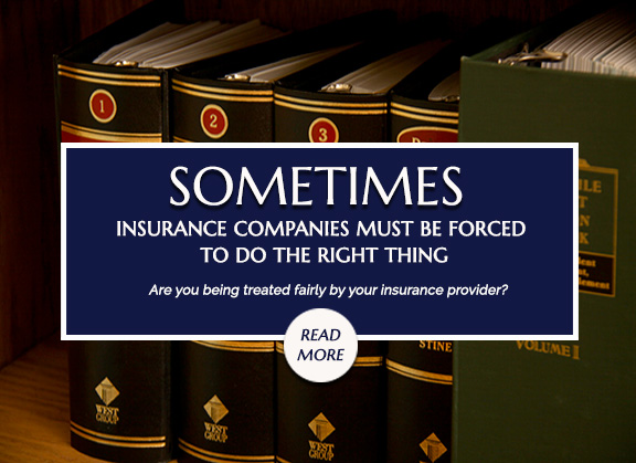Sometimes Insurance companies must be forced to do the right thing. Are you being treated fairly by your insurance provider? Read More.